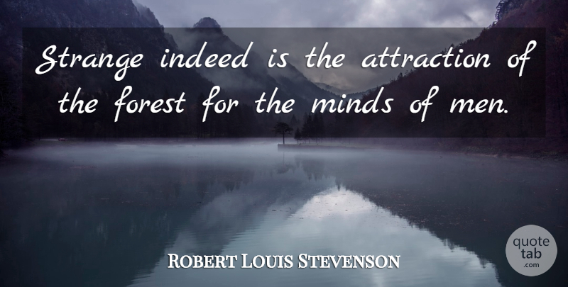 Robert Louis Stevenson Quote About Men, Mind, Forests: Strange Indeed Is The Attraction...
