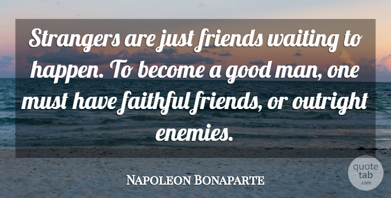 Napoleon Bonaparte Quote About Inspirational, Men, Waiting: Strangers Are Just Friends Waiting...