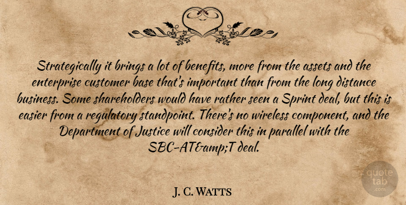 J. C. Watts Quote About Assets, Base, Brings, Consider, Customer: Strategically It Brings A Lot...