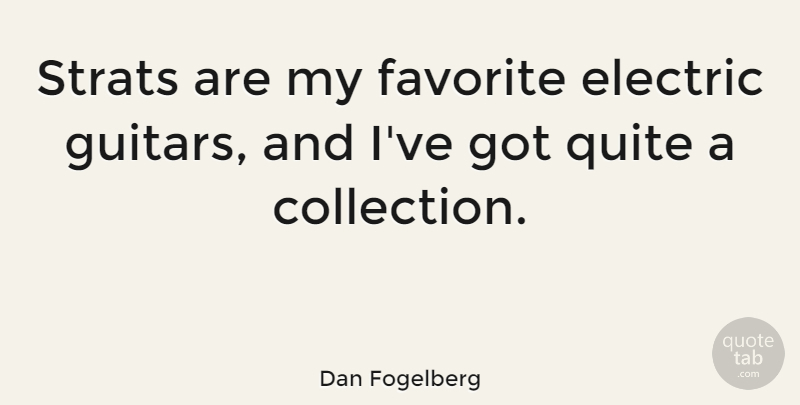 Dan Fogelberg Quote About Guitar, My Favorite, Electric: Strats Are My Favorite Electric...