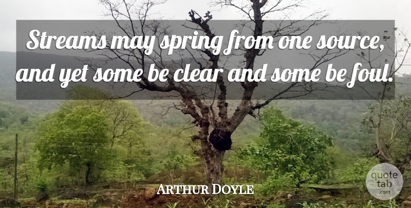 Arthur Doyle Quote About Clear, Spring: Streams May Spring From One...