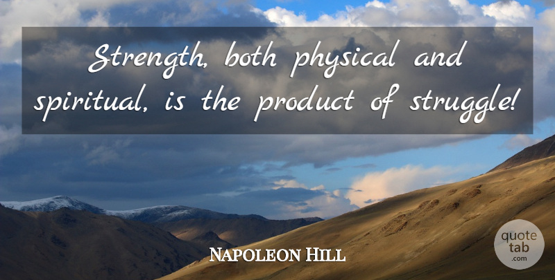 Napoleon Hill Quote About Spiritual, Struggle, Products: Strength Both Physical And Spiritual...