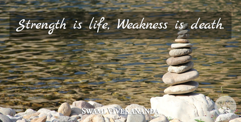 Swami Vivekananda Quote About Life, Weakness, Life Death: Strength Is Life Weakness Is...