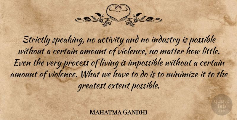 Mahatma Gandhi Quote About Littles, Matter, Violence: Strictly Speaking No Activity And...