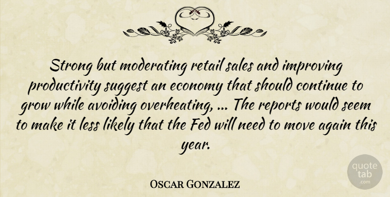 Oscar Gonzalez Quote About Again, Avoiding, Continue, Economy, Economy And Economics: Strong But Moderating Retail Sales...