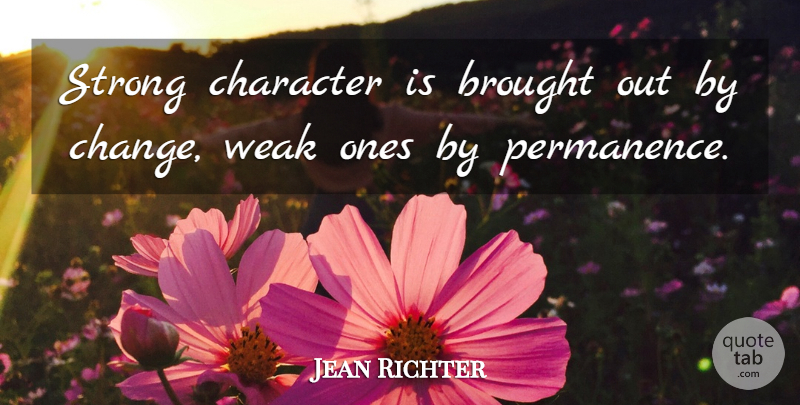 Jean Richter Quote About Brought, Character, Strong, Weak: Strong Character Is Brought Out...