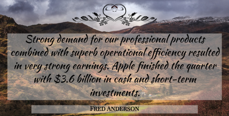 Fred Anderson Quote About Apple, Billion, Cash, Combined, Demand: Strong Demand For Our Professional...