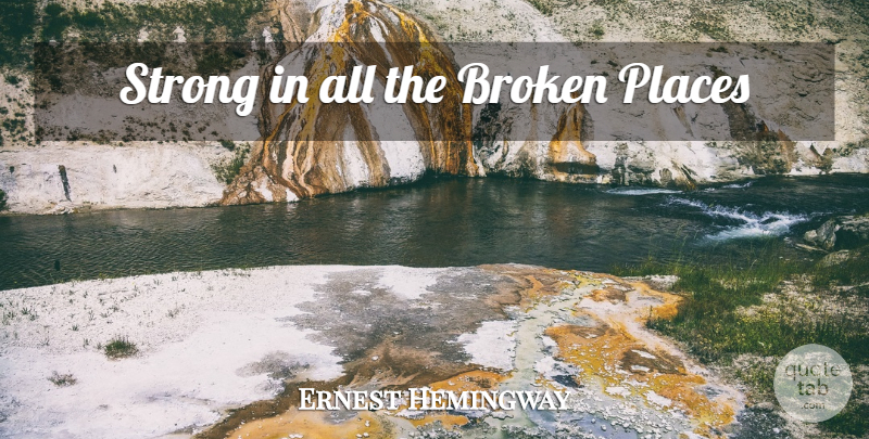 Ernest Hemingway Quote About Strong, Broken: Strong In All The Broken...