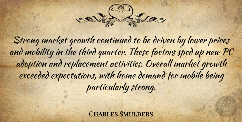 Charles Smulders Quote About Adoption, Continued, Demand, Driven, Exceeded: Strong Market Growth Continued To...