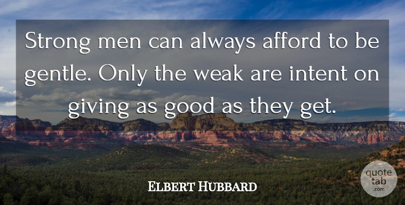 Elbert Hubbard Quote About Being Strong, Men, Giving: Strong Men Can Always Afford...