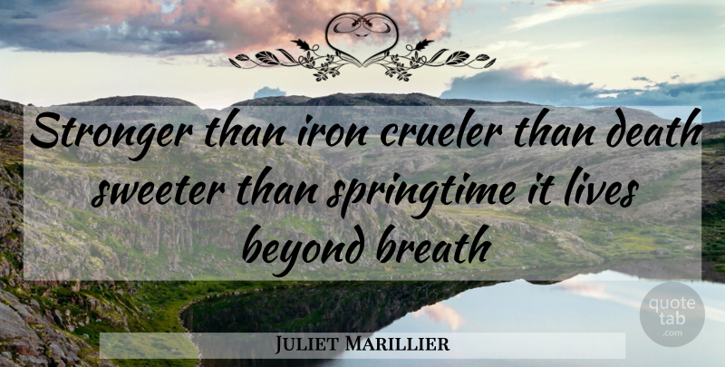 Juliet Marillier Quote About Iron, Stronger, Springtime: Stronger Than Iron Crueler Than...