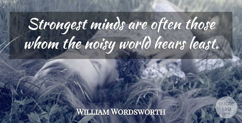 William Wordsworth Quote About War, Mind, World: Strongest Minds Are Often Those...