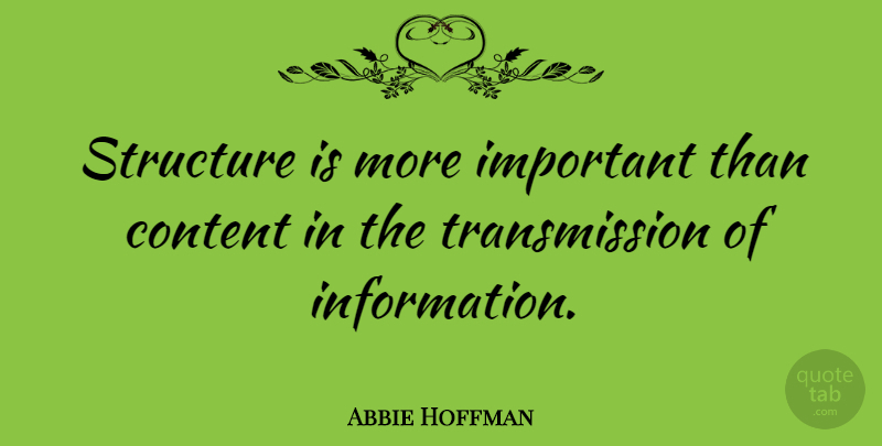 Abbie Hoffman Quote About Important, Information, Structure: Structure Is More Important Than...