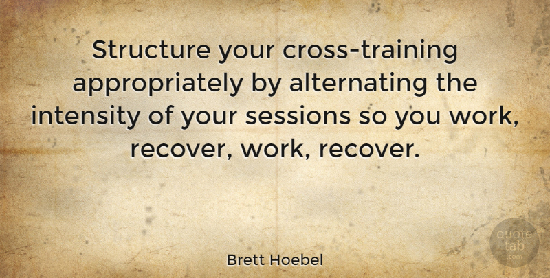Brett Hoebel Quote About Training, Crosses, Intensity: Structure Your Cross Training Appropriately...