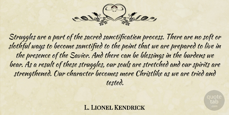 L. Lionel Kendrick Quote About Struggle, Character, Blessing: Struggles Are A Part Of...