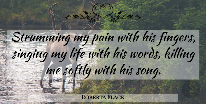 Roberta Flack Quote About Song, Pain, Rock And Roll: Strumming My Pain With His...