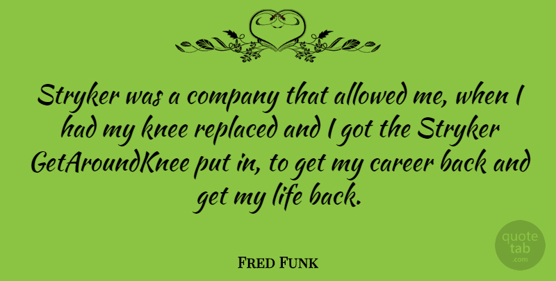 Fred Funk Quote About Careers, Knees, Company: Stryker Was A Company That...