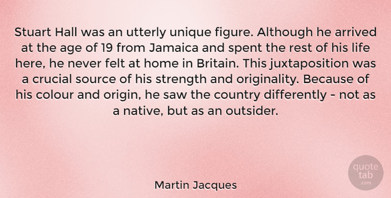 Martin Jacques Quote About Age, Although, Arrived, Colour, Country: Stuart Hall Was An Utterly...