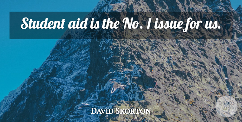 David Skorton Quote About Aid, Issue, Student: Student Aid Is The No...