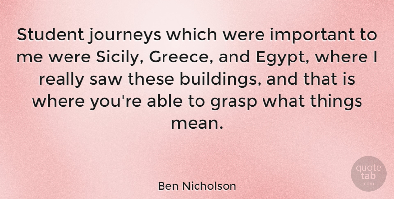 Ben Nicholson Quote About Mean, Journey, Egypt: Student Journeys Which Were Important...