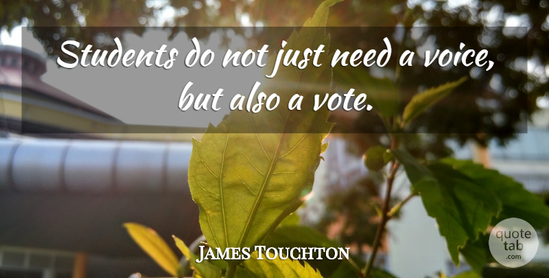 James Touchton Quote About Students: Students Do Not Just Need...