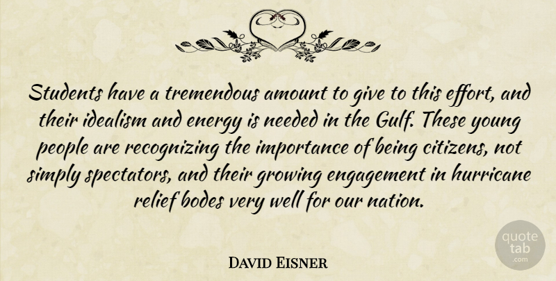 David Eisner Quote About Amount, Energy, Engagement, Growing, Hurricane: Students Have A Tremendous Amount...