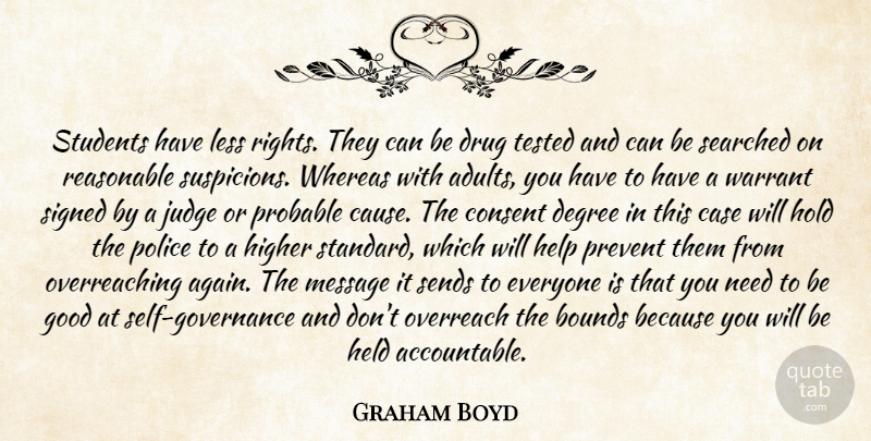 Graham Boyd Quote About Bounds, Case, Consent, Degree, Good: Students Have Less Rights They...