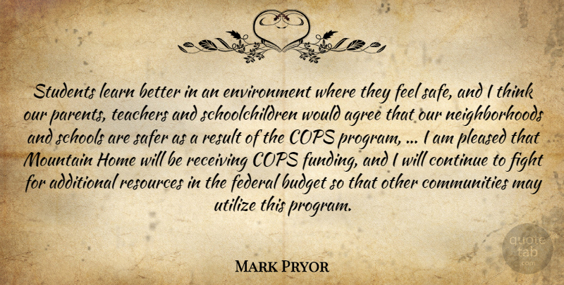 Mark Pryor Quote About Additional, Agree, Budget, Continue, Cops: Students Learn Better In An...