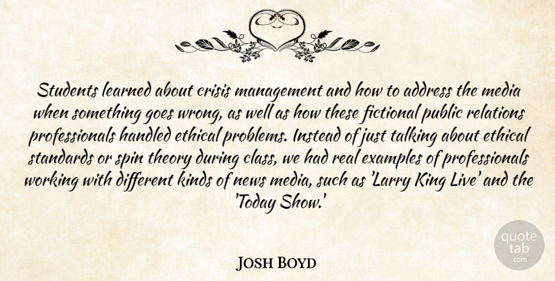 Josh Boyd Quote About Address, Crisis, Ethical, Examples, Fictional: Students Learned About Crisis Management...