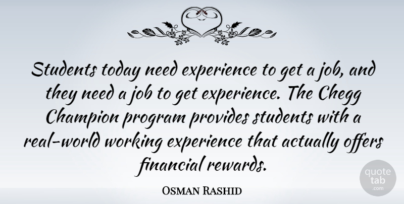 Osman Rashid Quote About Experience, Financial, Job, Offers, Program: Students Today Need Experience To...