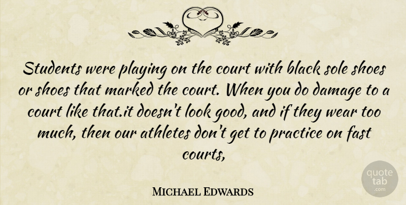 Michael Edwards Quote About Athletes, Black, Court, Damage, Fast: Students Were Playing On The...