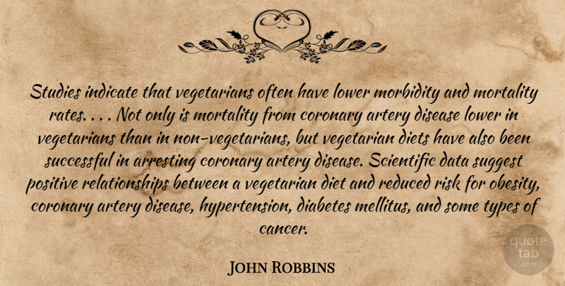 John Robbins Quote About Cancer, Successful, Vegetarian Diet: Studies Indicate That Vegetarians Often...