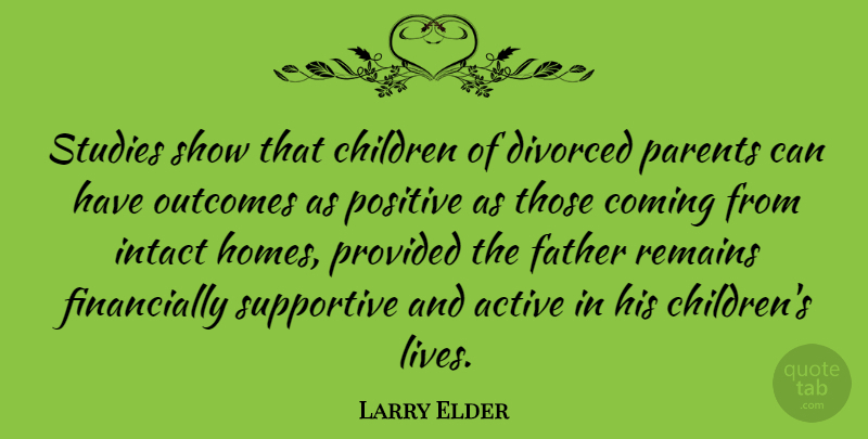 Larry Elder Quote About Children, Father, Home: Studies Show That Children Of...