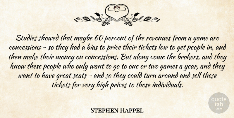 Stephen Happel Quote About Along, Bias, Game, Games, Great: Studies Showed That Maybe 60...
