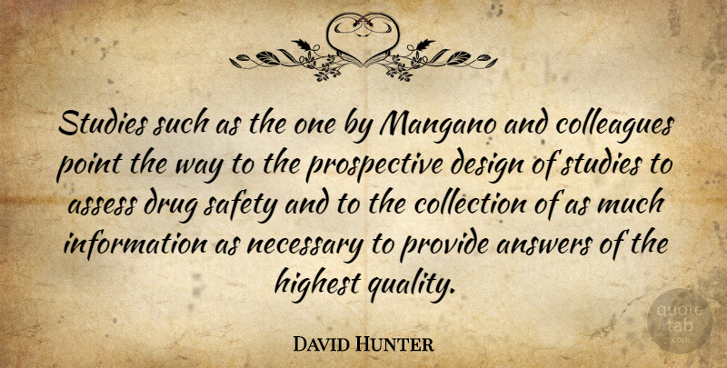 David Hunter Quote About Answers, Assess, Colleagues, Collection, Design: Studies Such As The One...
