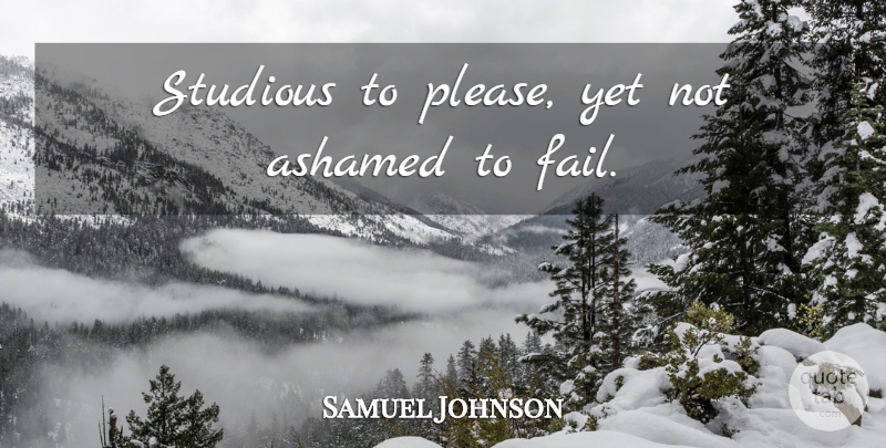 Samuel Johnson Quote About Failure, Failing, Ashamed: Studious To Please Yet Not...