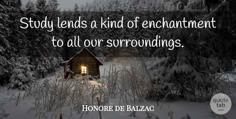 Honore de Balzac Quote About Literature, Enchantment, Kind: Study Lends A Kind Of...