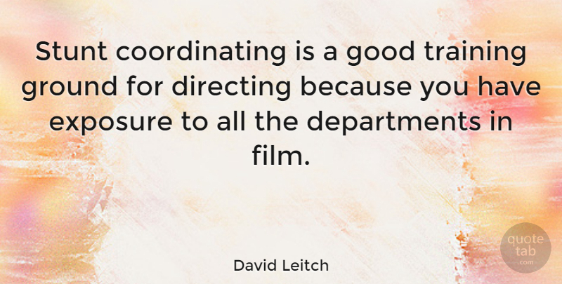 David Leitch Quote About Directing, Exposure, Good, Stunt: Stunt Coordinating Is A Good...