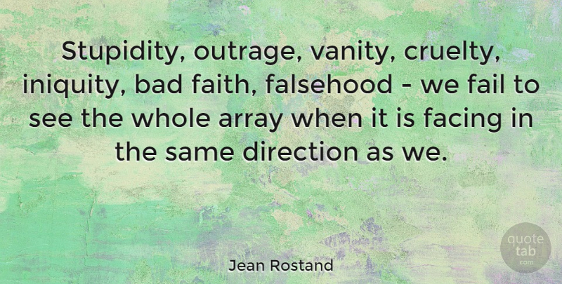 Jean Rostand Quote About Faith, Stupid, Vanity: Stupidity Outrage Vanity Cruelty Iniquity...