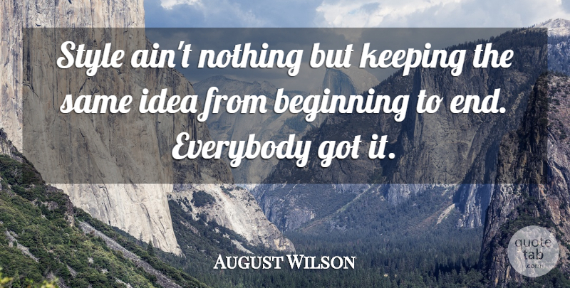 August Wilson Quote About Ideas, Style, Ends: Style Aint Nothing But Keeping...