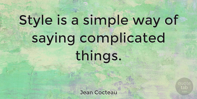 Jean Cocteau Quote About Fashion, Simple, Style: Style Is A Simple Way...