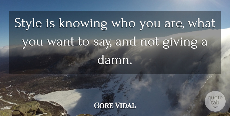 Gore Vidal Quote About Inspirational, Fashion, Knowing Who You Are: Style Is Knowing Who You...