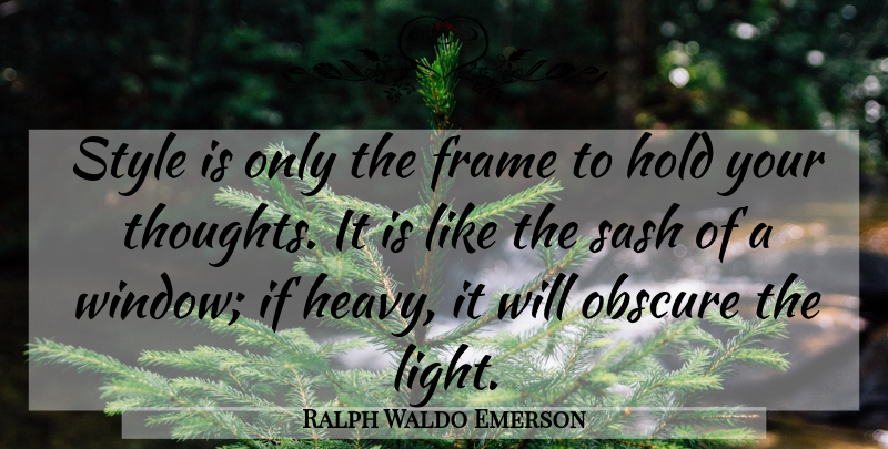Ralph Waldo Emerson Quote About Light, Style, Window: Style Is Only The Frame...
