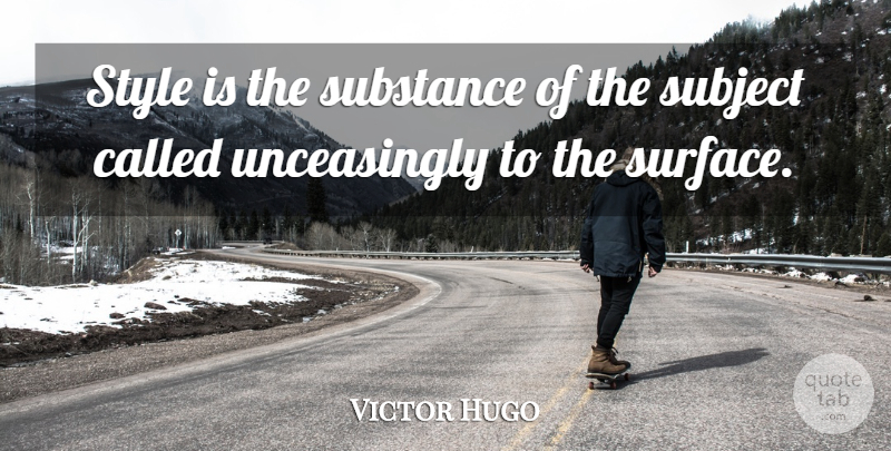 Victor Hugo Quote About Style, Substance, Surface: Style Is The Substance Of...