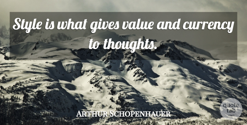 Arthur Schopenhauer Quote About Giving, Style, Currency: Style Is What Gives Value...