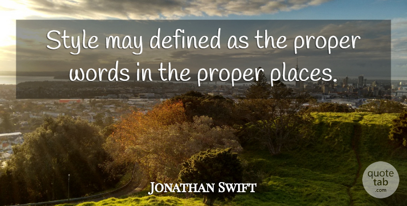 Jonathan Swift Quote About Defined, Proper, Style, Words, Writers And Writing: Style May Defined As The...