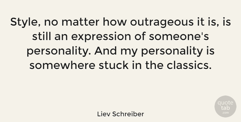 Liev Schreiber Quote About Expression, Personality, Style: Style No Matter How Outrageous...