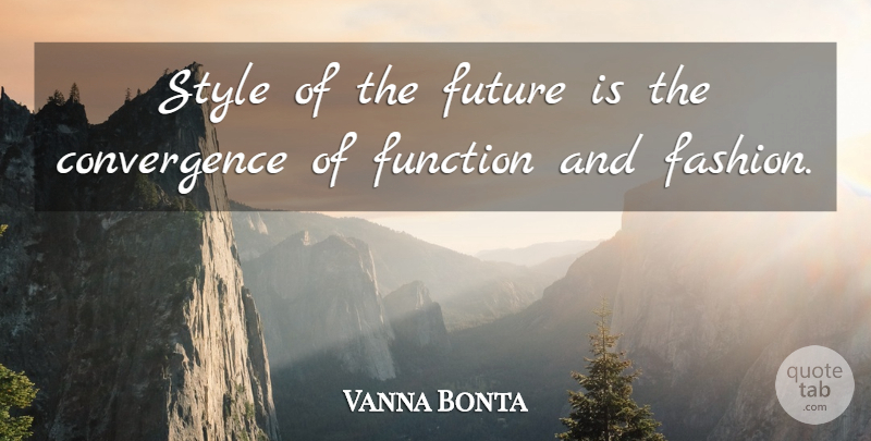Vanna Bonta Quote About Fashion, Style, Function: Style Of The Future Is...