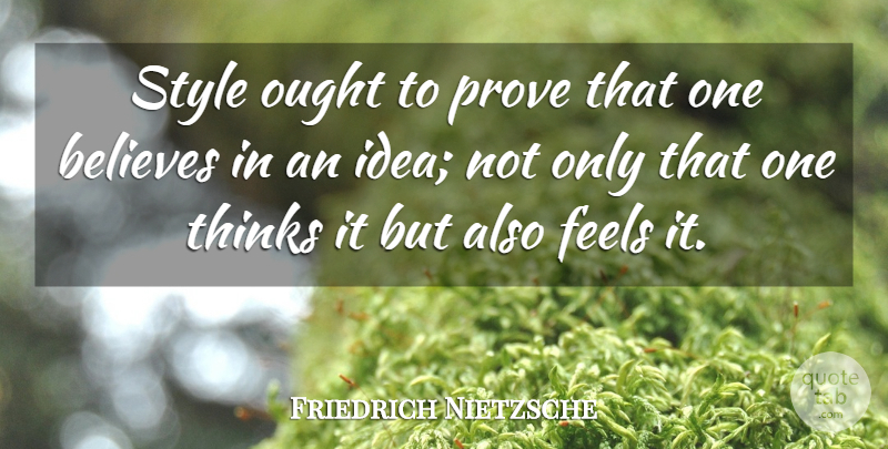 Friedrich Nietzsche Quote About Believe, Writing, Thinking: Style Ought To Prove That...