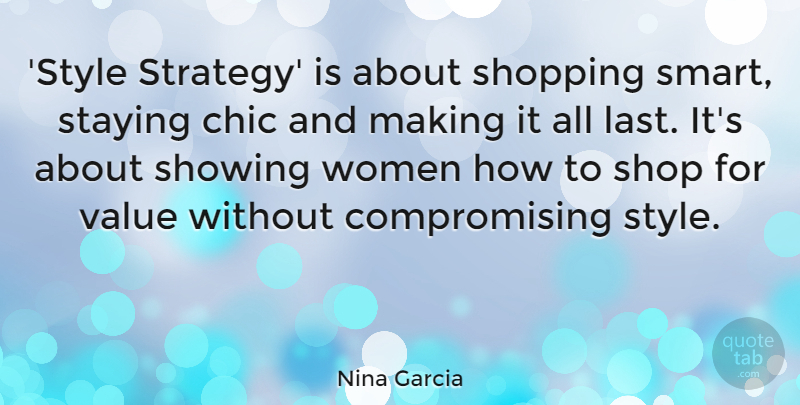 Nina Garcia Quote About Chic, Shopping, Showing, Staying, Value: Style Strategy Is About Shopping...